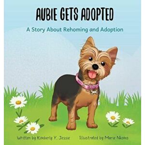 Aubie Gets Adopted: A Story About Rehoming and Adoption, Hardcover - Kimberly Y. Jessie imagine