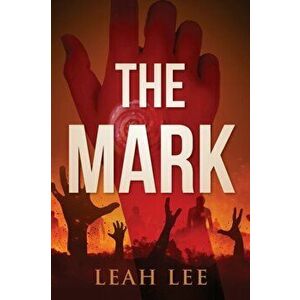 The Mark: The End of the World, Paperback - Leah Lee imagine