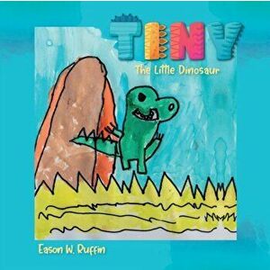 Tiny the Little Dinosaur, Paperback - Eason W. Ruffin imagine
