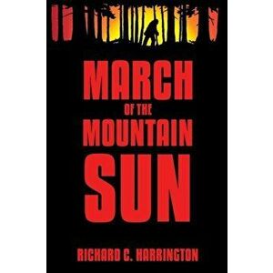 March of the Mountain Sun, Paperback - Richard C. Harrington imagine