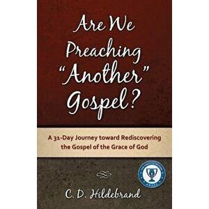 Are We Preaching Another Gospel?, Paperback - C. D. Hildebrand imagine