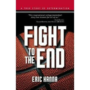 Fight to the End, Paperback - Eric Hanna imagine
