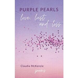 Purple Pearls: Love, Lust & Loss, Paperback - Claudia McKenzie imagine