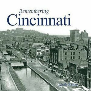 Remembering Cincinnati, Paperback - Linda Bailey imagine