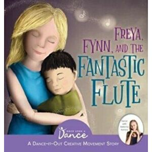 Freya, Fynn, and the Fantastic Flute: A Dance-It-Out Creative Movement Story for Young Movers, Hardcover - Once Upon A. Dance imagine