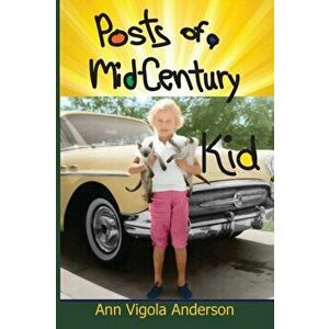 Posts of a Mid-Century Kid, Paperback - Ann V. Anderson imagine
