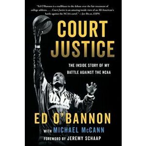 Court Justice: The Inside Story of My Battle Against the NCAA, Paperback - Ed O'Bannon imagine