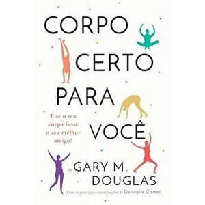 Corpo Certo Para Você (Portuguese), Paperback - Gary M. Douglas imagine
