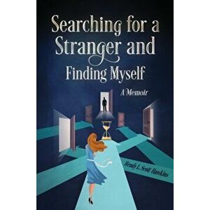 Searching For a Stranger and Finding Myself - A Memoir, Paperback - Wendy L. Scott-Hawkins imagine