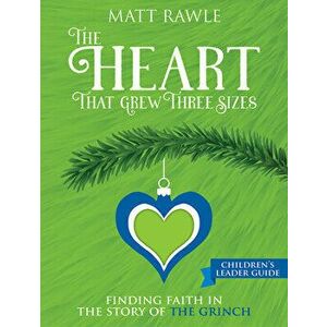 The Heart That Grew Three Sizes Children's Leader Guide: Finding Faith in the Story of the Grinch, Paperback - Matt Rawle imagine