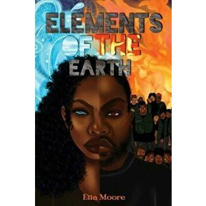 Elements Of The Earth, Paperback - Ella Moore imagine
