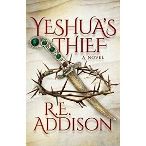 Yeshua's Thief, Paperback - R. E. Addison imagine