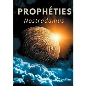 Prophéties: le texte intégral de 1555 en français ancien des prédictions et oracles de Michel de Nostredame, dit Nostradamus - *** imagine