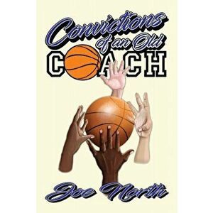 Convictions of an Old Coach, Paperback - Joe North imagine