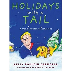 Holidays with a Tail: A Tale of Winter Celebrations, Hardcover - Kelly Bouldin Darmofal imagine