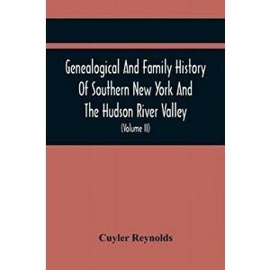 Genealogical And Family History Of Southern New York And The Hudson River Valley; A Record Of The Achievements Of Her People In The Making Of A Common imagine