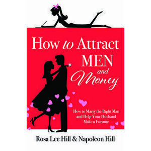 How to Attract Men and Money: How to Marry the Right Man and Help Your Husband a Fortune, Paperback - Rosa Lee Hill imagine