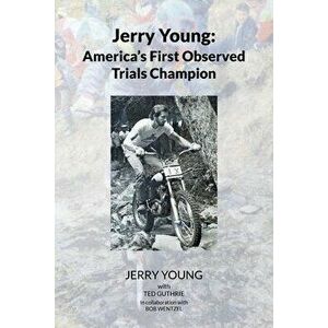 Jerry Young: America's First Observed Trials Champion, Paperback - Jerry Young With Ted Guthrie imagine