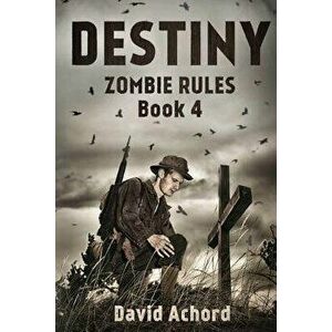 Destiny: Zombie Rules Book 4, Paperback - David Achord imagine