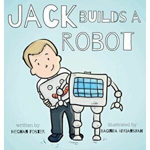 Jack Builds a Robot, Hardcover - Meghan Foster imagine