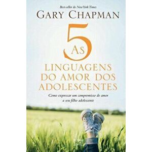 As 5 linguagens do amor dos adolescentes: Como expressar um compromisso de amor a seu filho adolescente, Paperback - Gary Chapman imagine