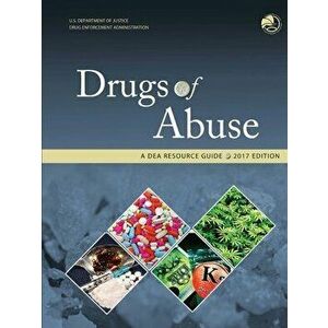 Drugs of Abuse, A DEA Resource Guide: 2017 Edition, Paperback - Drug Enforcement Administration imagine