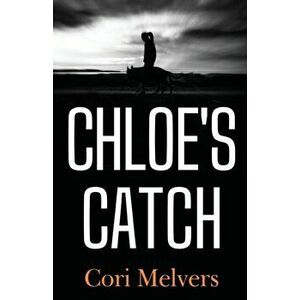 Chloe's Catch, Paperback - Cori Melvers imagine