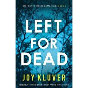 Left for Dead: Absolutely gripping crime fiction packed with suspense, Paperback - Joy Kluver imagine