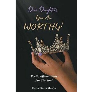 Dear Daughters, You Are Worthy!, Hardcover - Karla Davis Mason imagine
