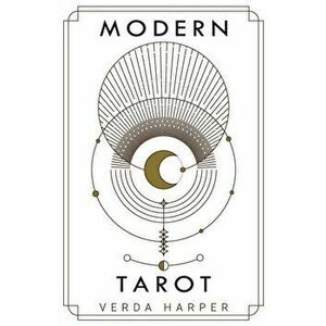 Modern tarot: The ultimate guide to the mystery, witchcraft, cards, decks, spreads and how to avoid traps and understand the symboli - Verda Harper imagine