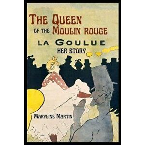 The Queen of the Moulin Rouge: Her Story, Paperback - Maryline Martin imagine