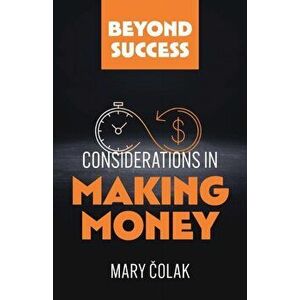 Considerations in Making Money, Paperback - Mary Colak imagine
