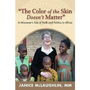 The Color of the Skin Doesn't Matter in Africa: : A Missioner's Tale of Faith and Politics, Paperback - *** imagine