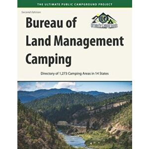 Bureau of Land Management Camping, 2nd Edition: Directory of 1, 273 Camping Areas in 14 States, Paperback - Ultimate Campgrounds imagine