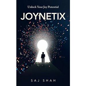Joynetix: Unlock Your Joy Potential, Paperback - Saj Shah imagine