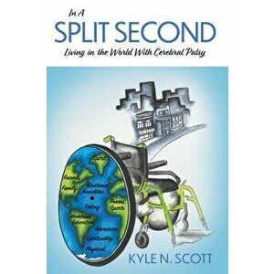 In A Split Second: Living in the World With Cerebral Palsy, Paperback - Kyle N. Scott imagine