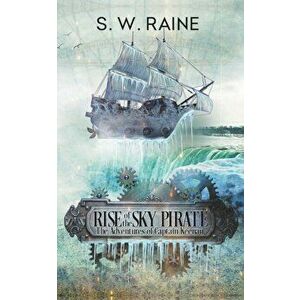 Rise of the Sky Pirate, Paperback - S. W. Raine imagine