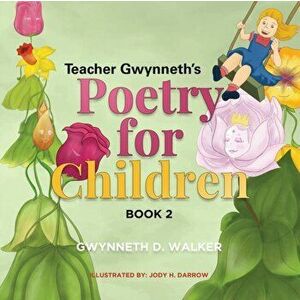 Teacher Gwynneth's Poetry for Children: Book 2, Paperback - Gwynneth D. Walker imagine
