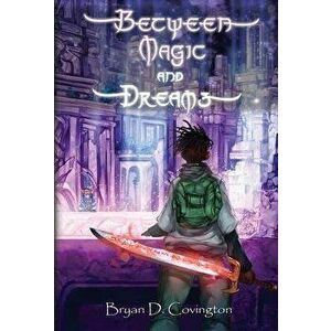 Between Magic and Dreams, Hardcover - Bryan D. Covington imagine
