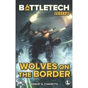 BattleTech Legends: Wolves on the Border, Paperback - Robert N. Charrette imagine