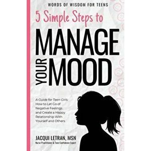 5 Simple Steps to Manage Your Mood: A Guide for Teen Girls: How to Let Go of Negative Feelings and Create a Happy Relationship with Yourself and Other imagine