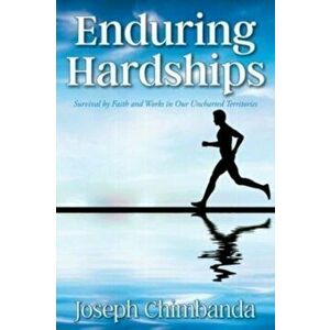 Enduring Hardships: Survival by Faith and Works in Our Uncharted Territories, Paperback - Joseph Chimbanda imagine
