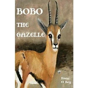 Bobo The Gazelle, Paperback - Kmac El Bey imagine