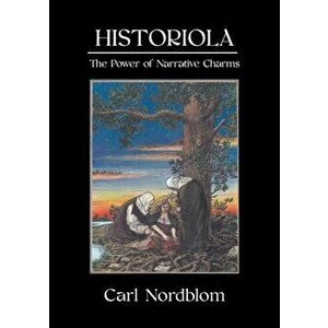 Historiola: The Power of Narrative Charms, Paperback - Carl Nordblom imagine