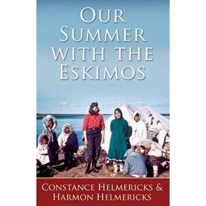 Our Summer with the Eskimos, Paperback - Constance Helmericks imagine