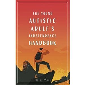 The Young Autistic Adult's Independence Handbook, Paperback - Haley Moss imagine