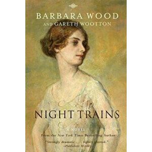 Night Trains, Paperback - Barbara Wood imagine