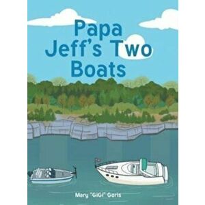 Papa Jeff's Two Boats, Hardcover - Mary Gigi Goris imagine