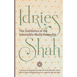 The Subtleties of the Inimitable Mulla Nasrudin, Paperback - Idries Shah imagine