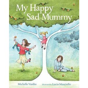 My Happy Sad Mummy, Paperback - Michelle Vasiliu imagine